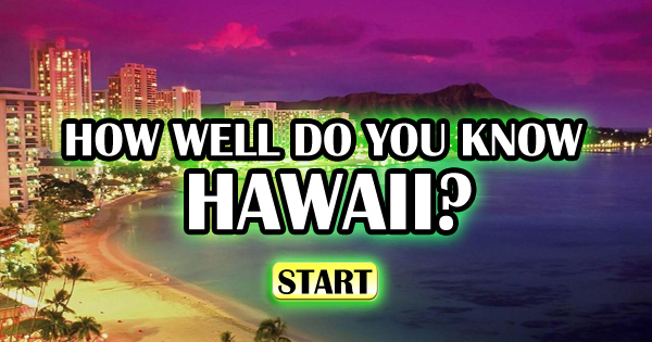 How Well Do You Know Hawaii?