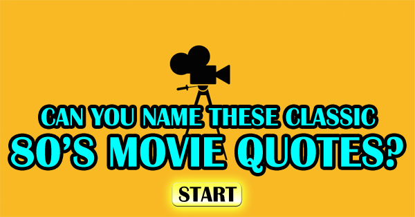 Can You Name Which 80’s Movies Belong to These Famous Quotes?