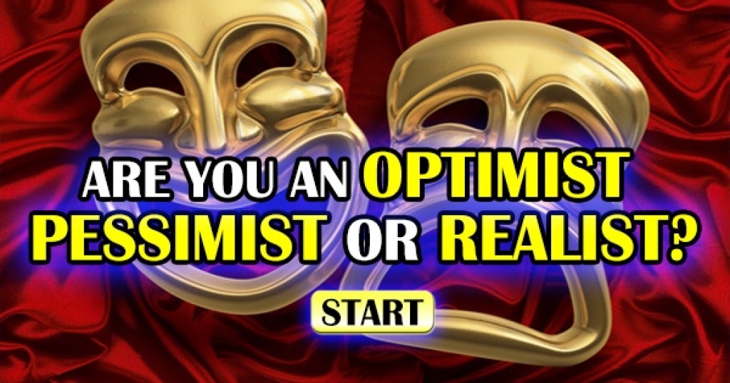 Are You An Optimist, A Pessimist, Or A Realist?