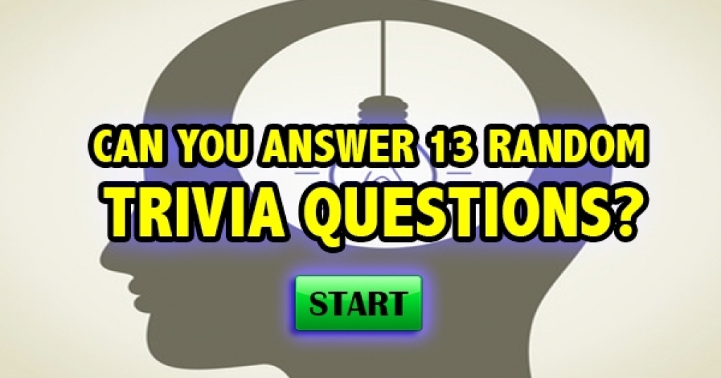 Can You Answer 13 RANDOM Trivia Questions?