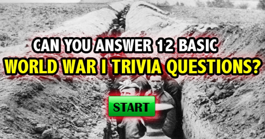 Can You Answer 12 Basic World War I Trivia Questions? 