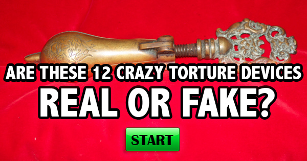 Are These 12 Crazy Torture Devices Real Or Fake?