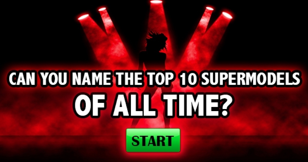 Can You Name The Top 10 Supermodels Of All Time?