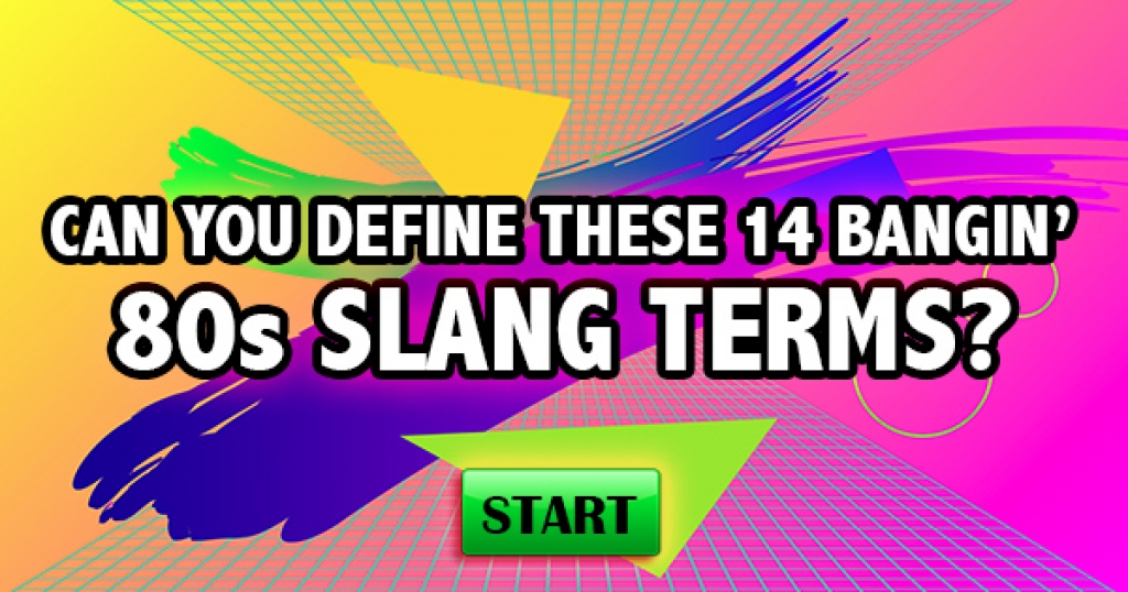 Can You Define These 15 Bangin’ 80s Slang Terms?