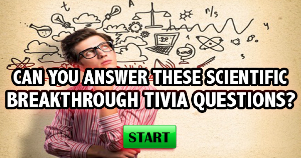 Can You Answer 12 Scientific Breakthrough Trivia Questions?