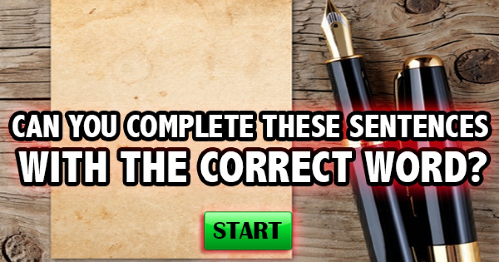 Can You Complete These Sentences With The Correct Word?