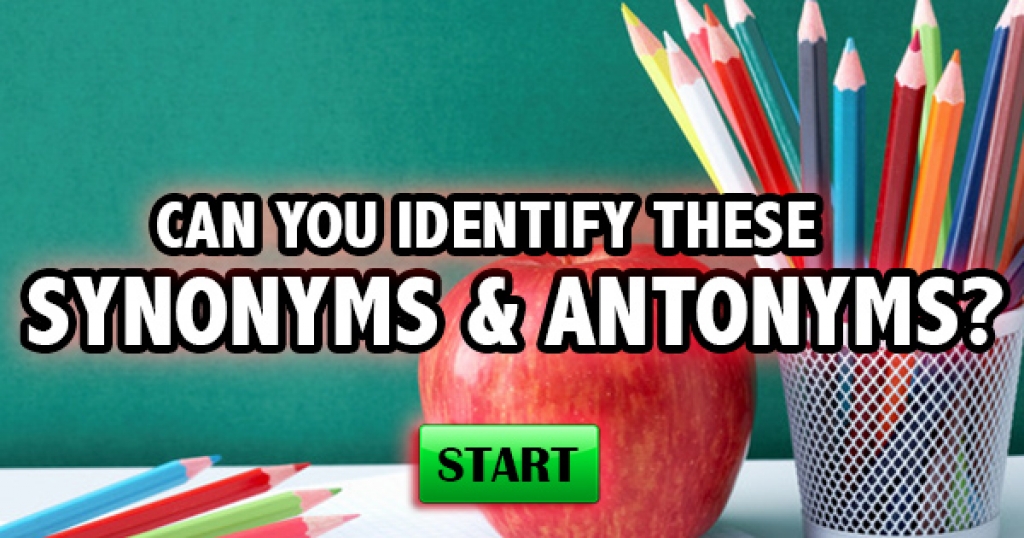 Can You Identify These Synonyms and Antonyms?