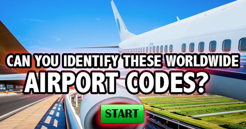 How Well Do You Know Worldwide Airport Codes?