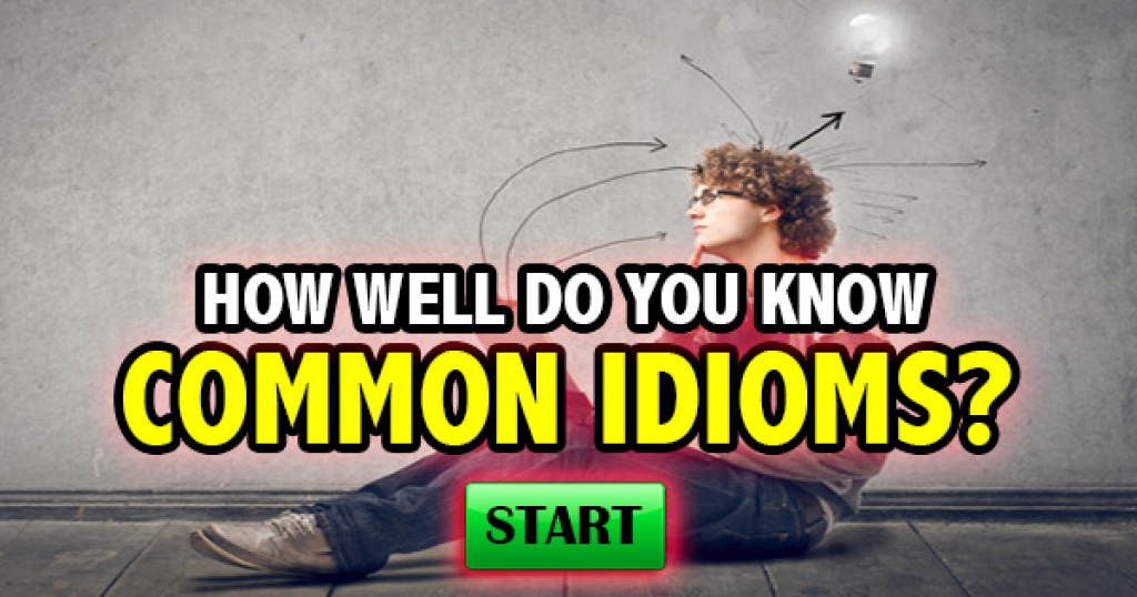 How Well Do You Know Common Idioms?