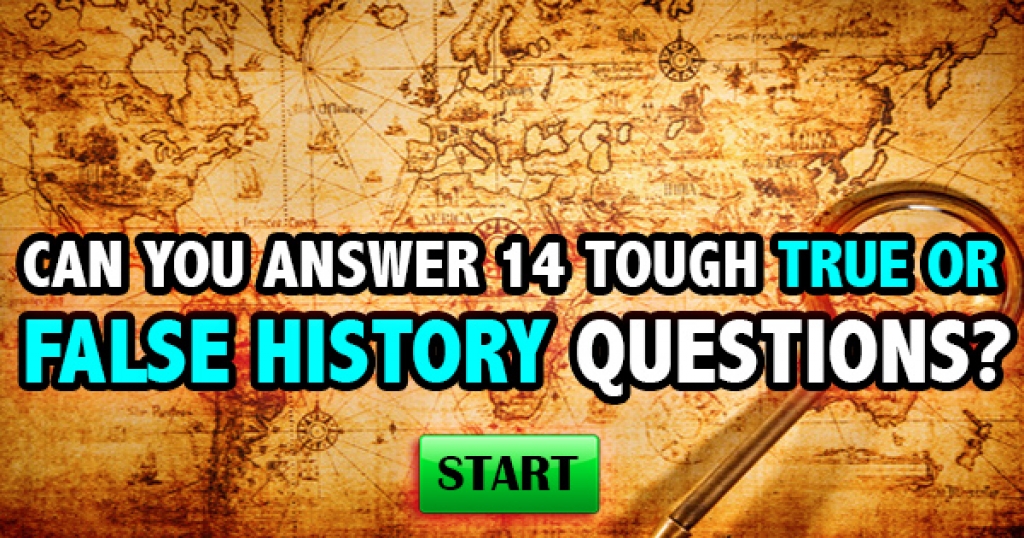 Can You Answer 14 Tough True or False History Questions?