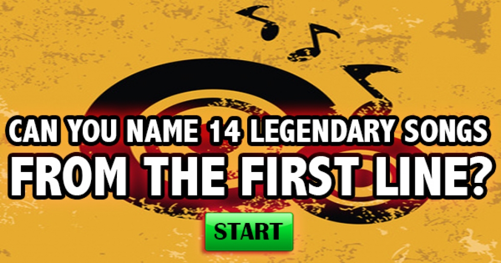 Can You Name 14 Legendary Songs From The First Line?