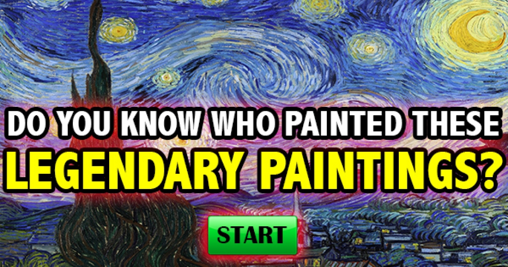 Do You Know Who Painted These Legendary Paintings?