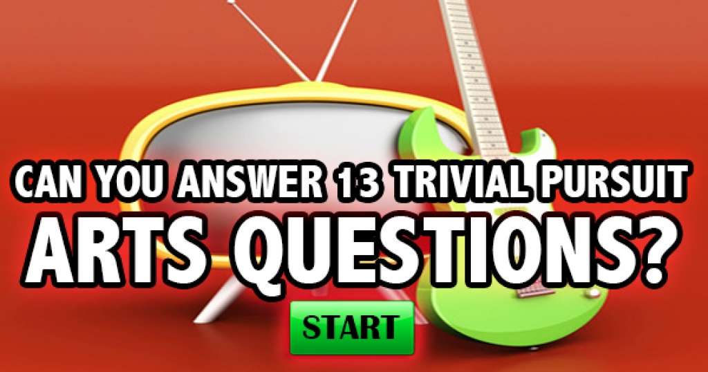 Can You Answer 13 Trivial Pursuit Arts Questions?