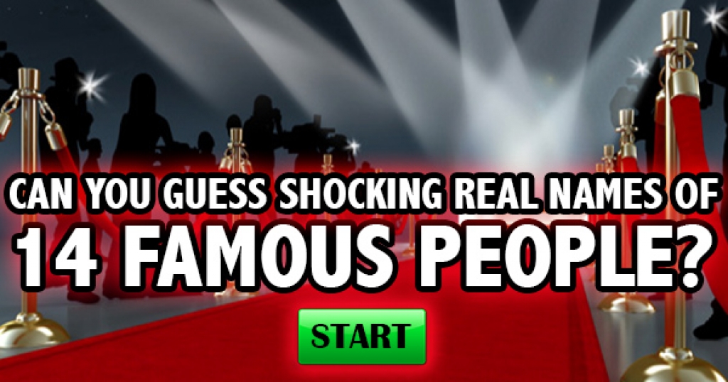 Can You Guess Shocking Real Names of 14 Famous People?