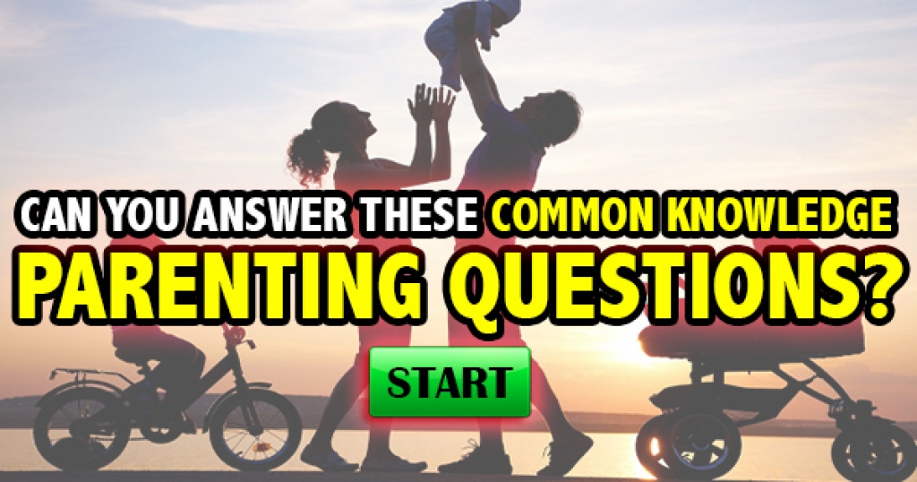 Can You Answer These Common Knowledge Parenting Questions?