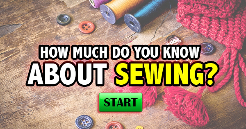 How Much Do You Know About Sewing?