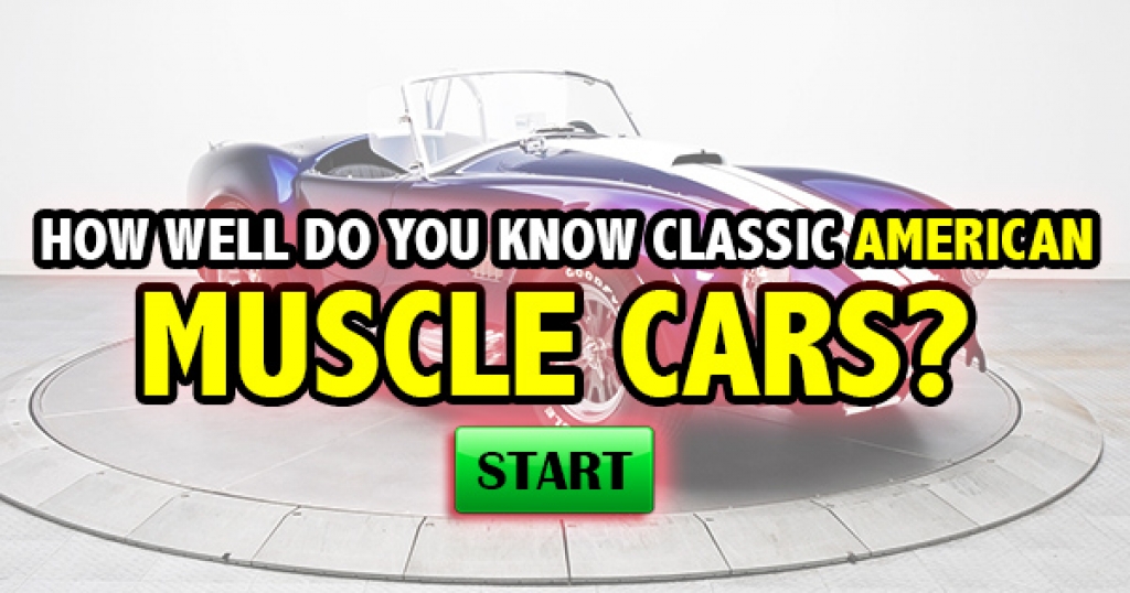 How Well Do You Know Classic American Muscle Cars?