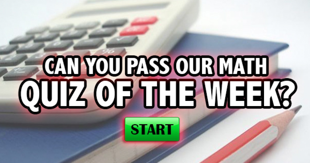 Can You Pass Our Math Quiz Of The Week?