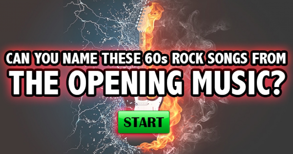 Can You Name These 60s Rock Songs From The Opening Music?