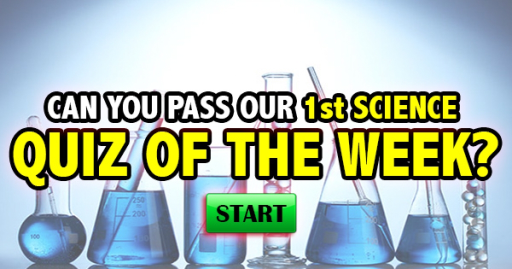 Can You Pass Our 1st Science Quiz Of The Week?