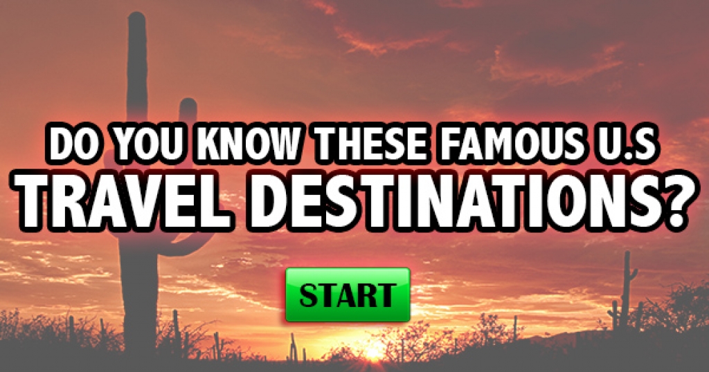 Do You Know These Famous U.S. Travel Destinations?