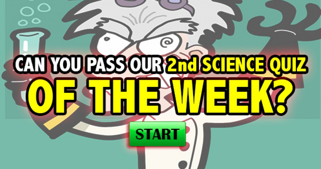 Can You Pass Our 2nd Science Quiz Of The Week?