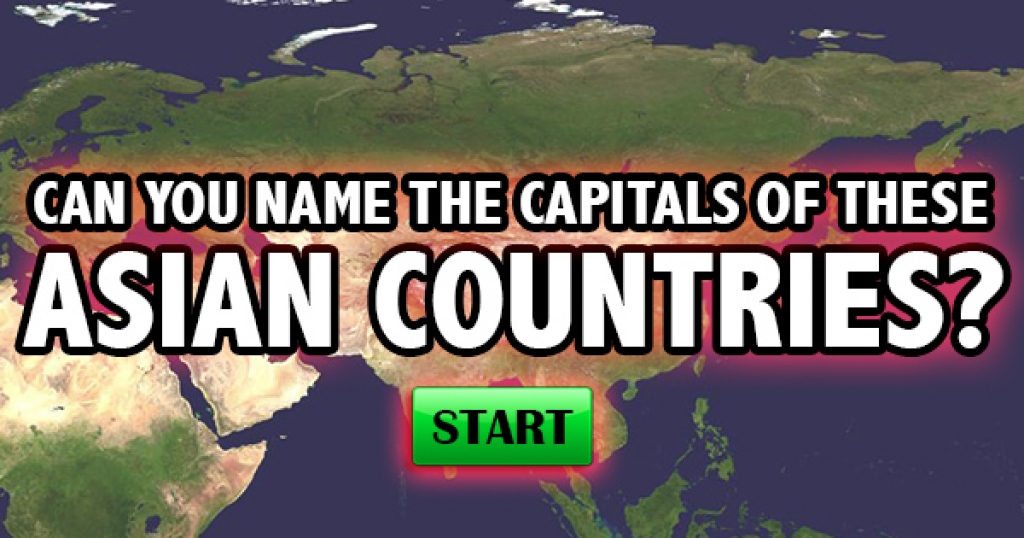 Can You Name The Capitals Of These Asian Countries?