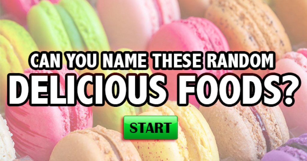 Can You Name These Random Delicious Foods?