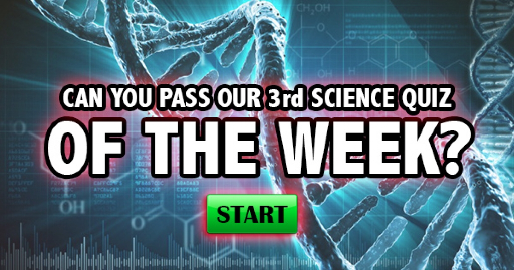 Can You Pass Our 3rd Science Quiz Of The Week?