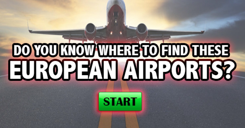 Do You Know Where to Find These European Airports?
