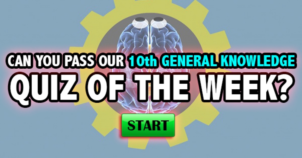 Can You Pass Our 10th General Knowledge Quiz of the Week?