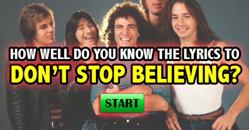 How Well Do You Know The Lyrics To “Don’t Stop Believin’”?