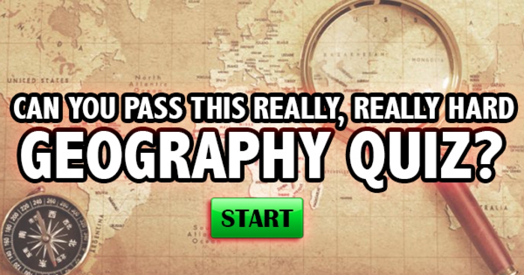Can You Pass This Really, Really Hard Geography Quiz?