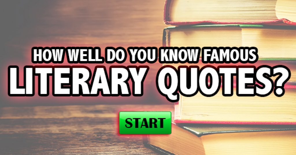 How Well Do You Know Famous Literary Quotes?