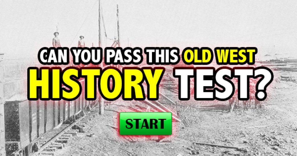 Can You Pass This Old West History Test?