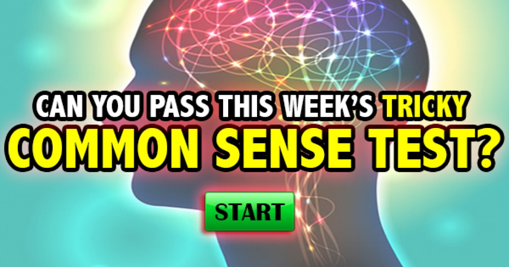 Can You Pass This Week’s Tricky Common Sense Test?