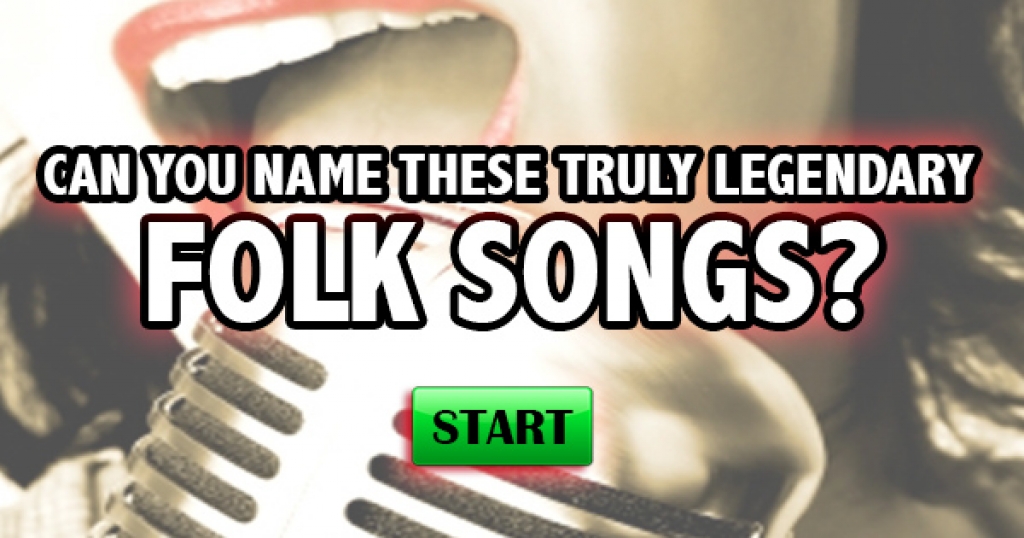 Can You Name These Truly Legendary Folk Songs?