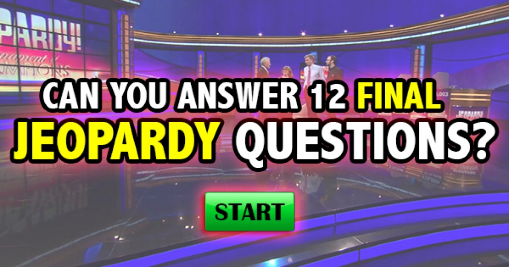 Can You Answer 12 Final Jeopardy Questions?