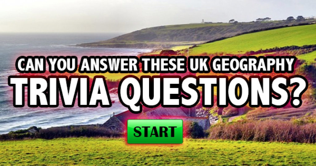 Can You Answer These UK Geography Trivia Questions?