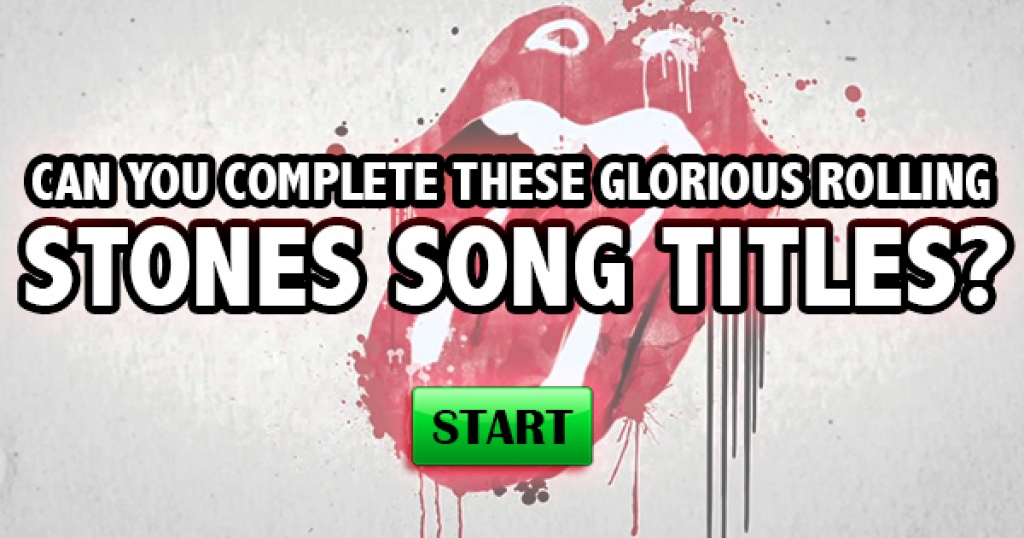 Can You Complete These Glorious Rolling Stones Song Titles?