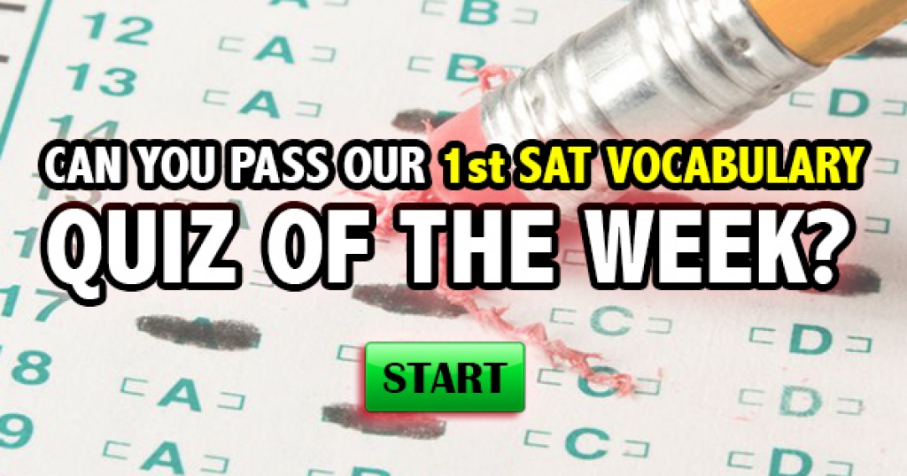 Can You Pass Our 1st SAT Vocabulary Quiz Of The Week?