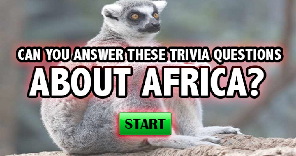 Can You Answer These Trivia Questions About Africa?