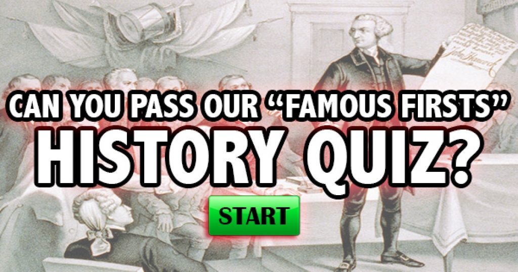 Can You Pass Our “Famous Firsts” History Quiz?