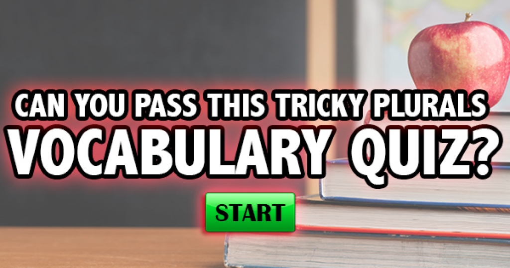Can You Pass This Tricky Plurals Vocabulary Quiz?