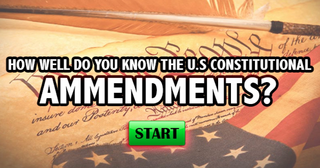 How Well Do You Know The U.S. Constitutional Amendments?