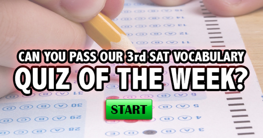 Can You Pass Our 3rd SAT Vocabulary Quiz Of The Week?