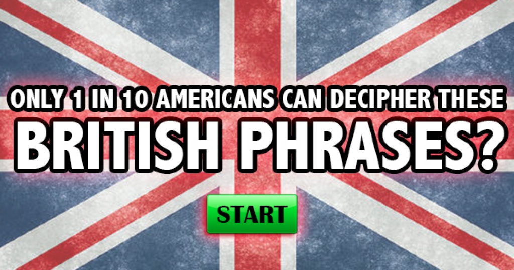 Only 1 in 10 Americans Can Decipher These British Phrases