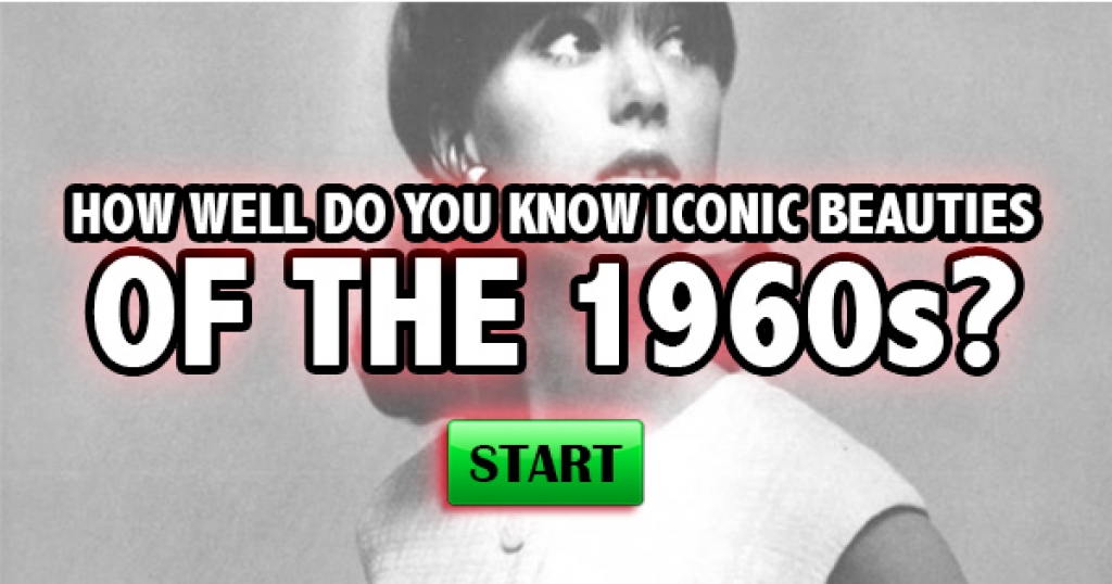 How Well Do You Know Iconic Beauties of the 60s?