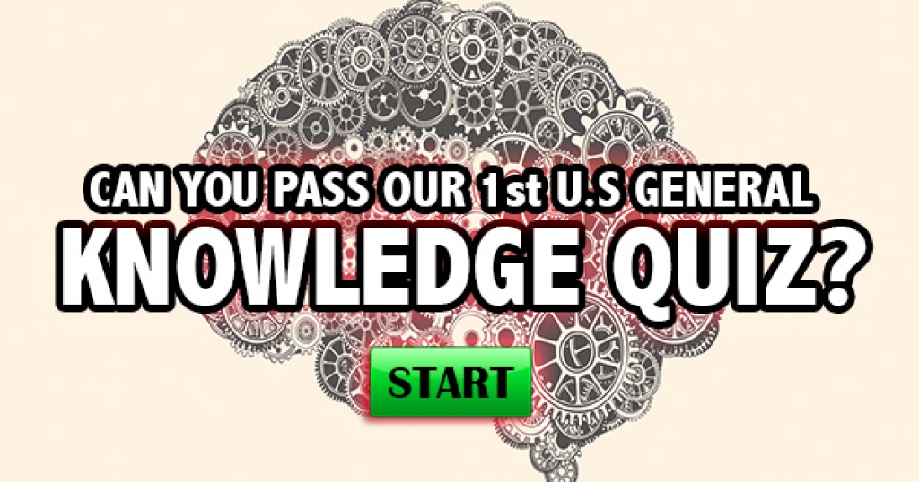 Can You Pass Our 1st U.S. General Knowledge Quiz?