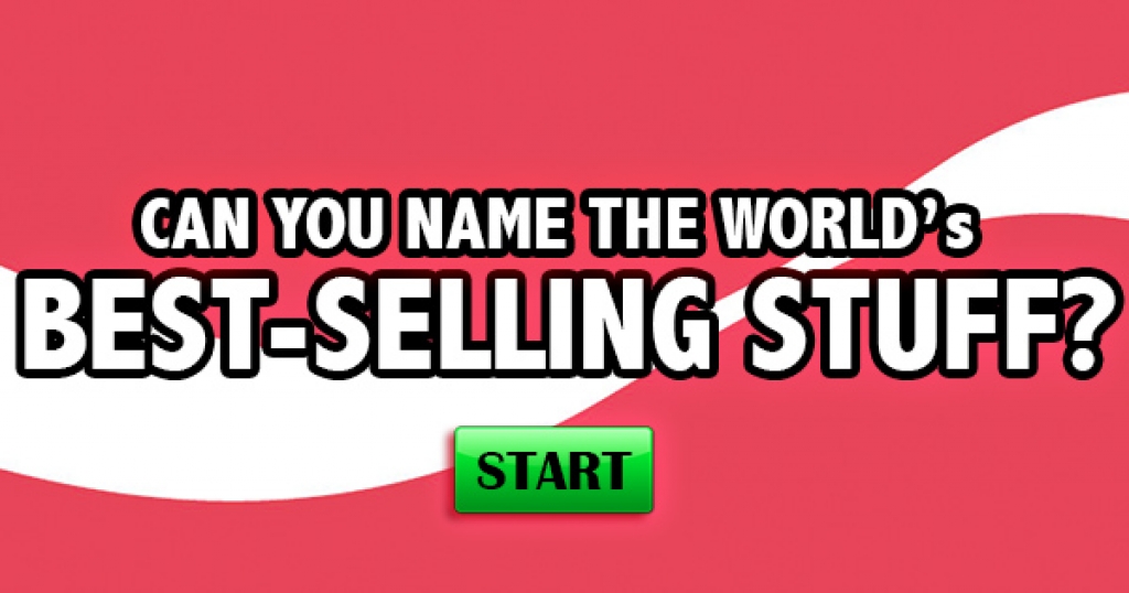 Can You Name The World’s Best-Selling Stuff?